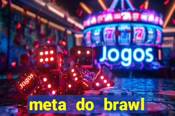 meta do brawl stars 2024